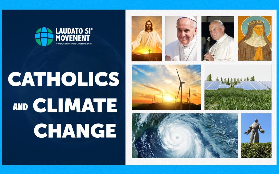 La Iglesia católica y el cambio climático: Por qué los católicos se preocupan por el cambio climático