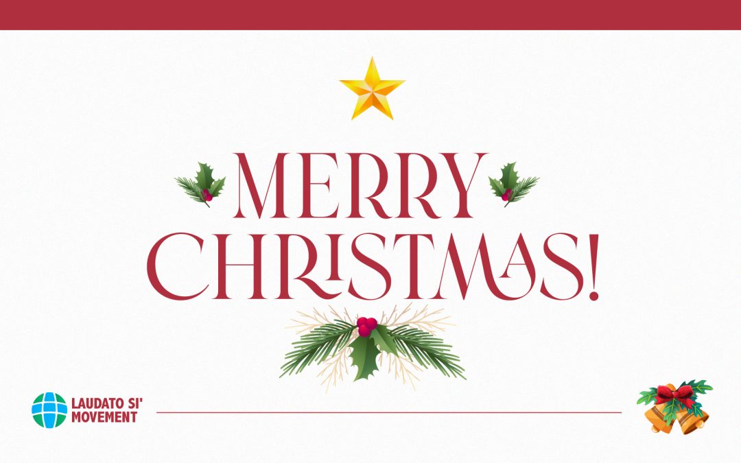 Merry Christmas, from Laudato Si’ Movement!