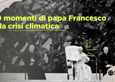 Papa Francesco e la crisi climatica: 10 momenti salienti