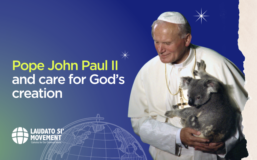 El Papa Juan Pablo II y el cuidado de la creación de Dios