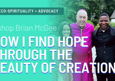 How to find and inspire hope amidst the ecological crisis with Bishop Brian McGee.