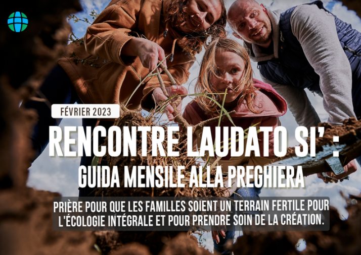 Rencontre Laudato Si’ : Guide de prière mensuel – Février 2023