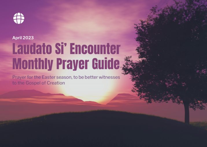 Laudato Si’ Encounter: Monthly Prayer Guide – April 2023